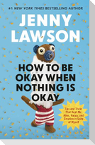 How to Be Okay When Nothing is Okay