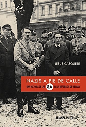 Casquete, Jesús. Nazis a pie de calle : una historia de las S.A. en la República de Weimar. Alianza Editorial, 2017.