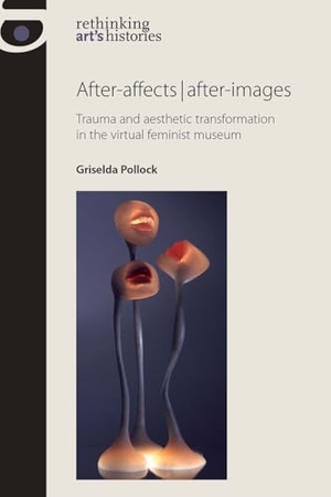Pollock, Griselda. After-Affects After-Images - Trauma and Aesthetic Transformation in the Virtual Feminist Museum. Manchester University Press, 2013.