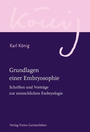 König, Karl. Grundlagen einer Embryosophie - Schriften und Vorträge zur menschlichen Embryologie. Freies Geistesleben GmbH, 2026.