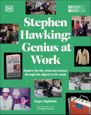 Highfield, Roger. The Science Museum Stephen Hawking Genius at Work - Explore His Life, Mind and Science Through the Objects in His Study. Dorling Kindersley Ltd., 2024.