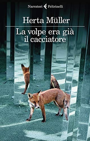 Müller, Herta. La volpe era già il cacciatore. Feltrinelli, 2020.