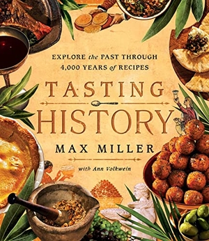 Miller, Max / Ann Volkwein. Tasting History - Explore the Past through 4,000 Years of Recipes (A Cookbook). Simon + Schuster LLC, 2023.