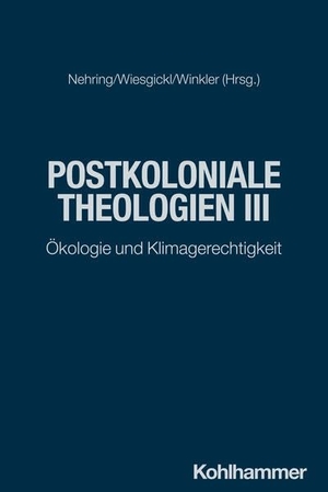 Nehring, Andreas / Simon Wiesgickl et al (Hrsg.). Postkoloniale Theologien III - Ökologie und Klimagerechtigkeit. Kohlhammer W., 2026.