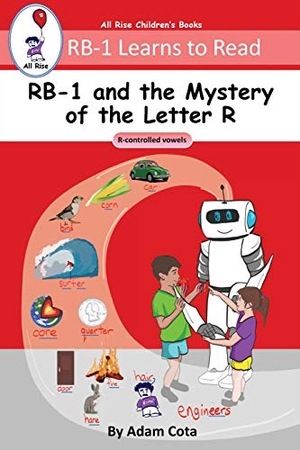 Cota, Adam. RB-1 and the Mystery of the Letter R - R-controlled vowels (RB-1 Learns to Read Series). All Rise Publishing, 2019.
