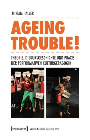 Haller, Miriam. Ageing Trouble! - Theorie, Diskursgeschichte und Praxis der Performativen Kulturgeragogik. Transcript Verlag, 2026.