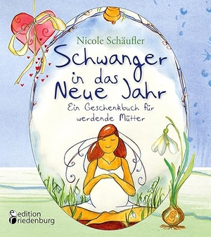 Schäufler, Nicole. Schwanger in das Neue Jahr - Ein Geschenkbuch für werdende Mütter - Ideen, Impulse und zauberhaft illustrierte Kurzgeschichten. edition riedenburg e.U., 2023.