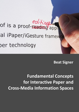 Signer, Beat. Fundamental Concepts for Interactive Paper and Cross-Media Information Spaces. Books on Demand, 2017.