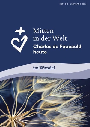 Geistliche Familie Charles de Foucauld (Hrsg.). Mitten in der Welt - Charles de Foucauld heute. Im Wandel - Erfahrungen und Stärkungen. Echter Verlag GmbH, 2026.