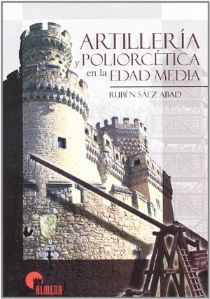 Sáez Abad, Rubén. Artillería y poliorcética en la Edad Media. Almena Ediciones, 2007.