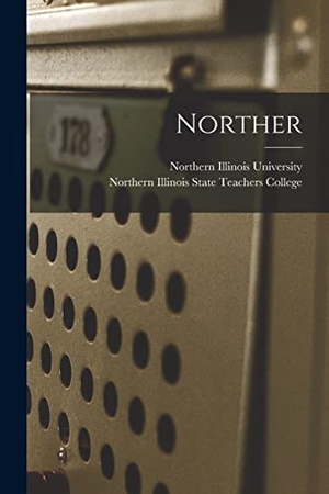 Northern Illinois University / Northern Illinois State Teachers Coll (Hrsg.). Norther. Creative Media Partners, LLC, 2021.
