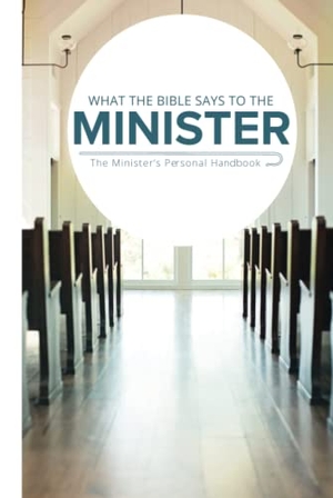 Leadership Ministries Worldwide. What the Bible Says to the Minister - The Minister's Personal Handbook. Leadership Ministries Worldwide, 2016.