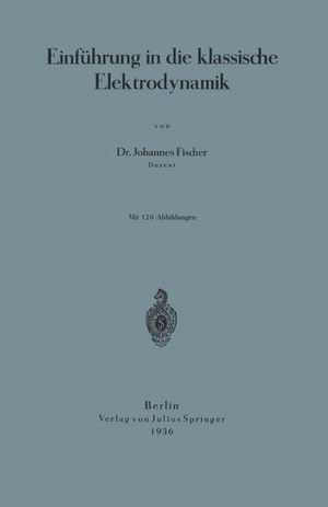 Fischer, Johannes. Einführung in die klassische Elektrodynamik. Springer Berlin Heidelberg, 1936.