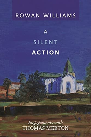 Williams, Rowan. A Silent Action - Engagements With Thomas Merton. SPCK Publishing, 2013.