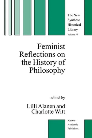 Witt, Charlotte / Lilli Alanen (Hrsg.). Feminist Reflections on the History of Philosophy. Springer Netherlands, 2013.