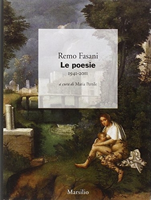 Fasani, Remo. Le poesie 1941-2011. Marsilio, 2013.