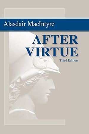 Macintyre, Alasdair. After Virtue - A Study in Moral Theory, Third Edition. University of Notre Dame Press, 2022.