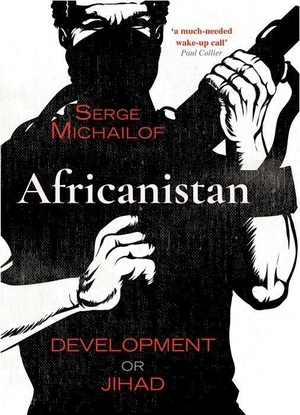 Michailof, Serge. Africanistan: Development or Jih