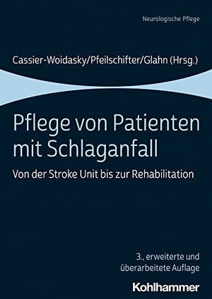 Cassier-Woidasky, Anne-Kathrin / Waltraud Pfeilschifter et al (Hrsg.). Pflege von Patienten mit Schlaganfall - Von der Stroke Unit bis zur Rehabilitation. Kohlhammer W., 2022.