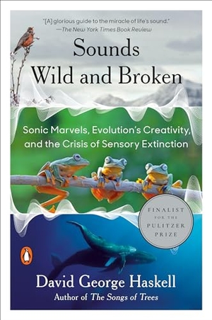 Haskell, David George. Sounds Wild and Broken - Sonic Marvels, Evolution's Creativity, and the Crisis of Sensory Extinction. Random House, 2023.