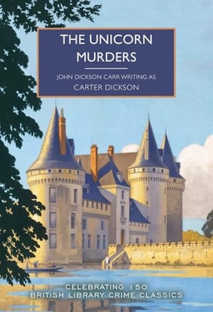 Dickson, Carter / John Dickson Carr. The Unicorn Murders. British Library Publishing- IWUK, 2026.