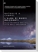 L' alba di nuovi orizzonti. Alla ricerca della vita nell'universo