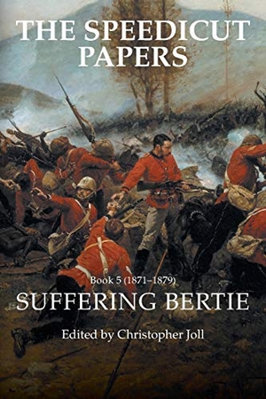 Joll, Christopher. The Speedicut Papers Book 5 (1871-1879) - Suffering Bertie. AuthorHouse UK, 2018.