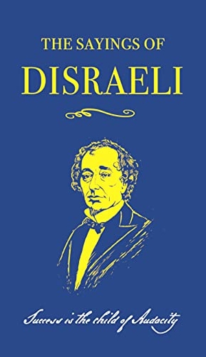 Disraeli, Benjamin. The Sayings of Benjamin Disraeli. Faber & Faber IWUK, 2019.