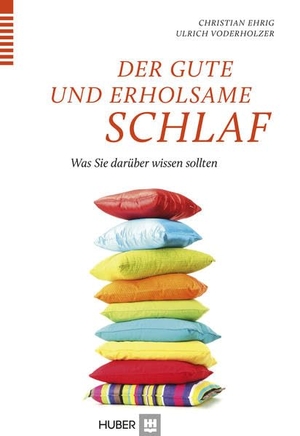 Voderholzer, Ulrich / Christian Ehrig. Der gute und erholsame Schlaf - Was Sie darüber wissen sollten. Hogrefe AG, 2014.