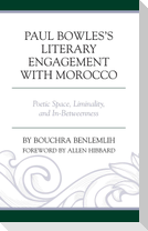 Paul Bowles's Literary Engagement with Morocco