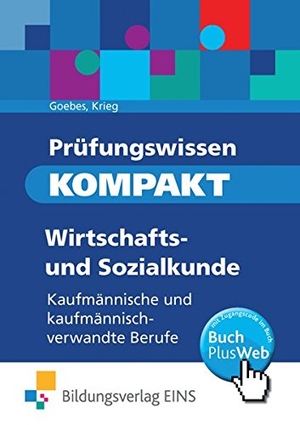 Goebes, Herbert / Gunter Krieg. Prüfungswissen kompakt. Wirtschafts- und Sozialkunde: Kaufmännische und kaufmännisch-verwandte Berufe. Westermann Berufl.Bildung, 2013.