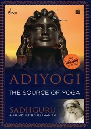 Sadhguru. Adiyogi - The Source of Yoga. HarperCollins Publishers India, 2017.