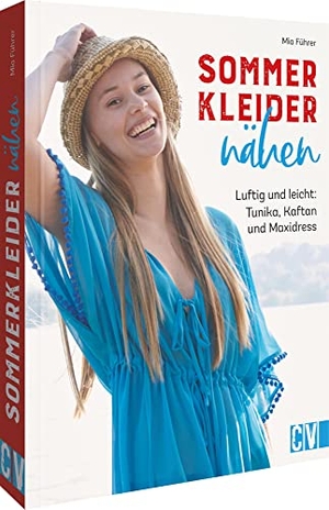 Führer, Mia. Sommerkleider nähen - Leicht & luftig: Tunika, Kaftan und Maxidress. Christophorus Verlag, 2022.