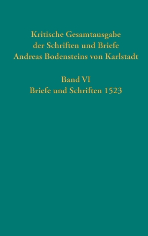 Kaufmann, Thomas (Hrsg.). Kritische Gesamtausgabe der Schriften und Briefe Andreas Bodensteins von Karlstadt - Band VI:Briefe und Schriften 1523. Guetersloher Verlagshaus, 2023.