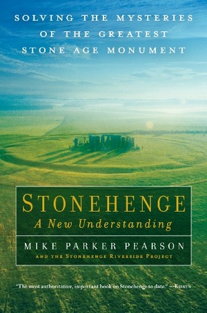 Parker Pearson, Mike. Stonehenge - A New Understanding - Solving the Mysteries of the Greatest Stone Age Monument. Experiment, 2014.