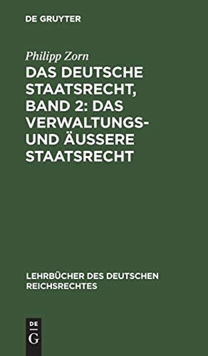 Zorn, Philipp. Das deutsche Staatsrecht, Band 2: Das Verwaltungs- und äußere Staatsrecht. De Gruyter, 1883.