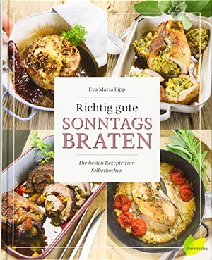 Lipp, Eva Maria. Richtig gute Sonntagsbraten - Die besten Rezepte zum Selberkochen. Edition Loewenzahn, 2019.