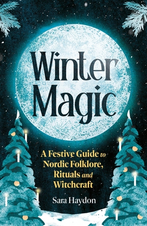 Haydon, Sara. Winter Magic - A Witch's Yule. Atlantic Books, 2026.