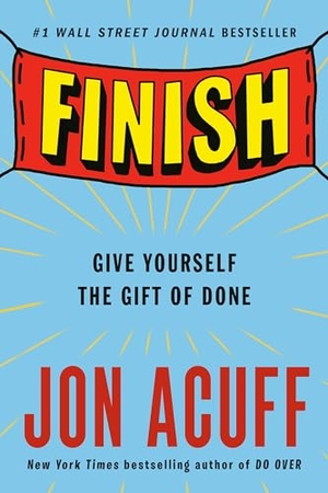 Acuff, Jon. Finish - Give Yourself the Gift of Done. Penguin LLC  US, 2018.