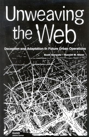 Gerwehr, Scott / Russell W Glenn. Unweaving the Web - Deception and Adaptation in Future Urban Operations. RAND Corporation, 2003.