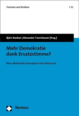 Benken, Björn / Alexander Trennheuser (Hrsg.). Mehr Demokratie dank Ersatzstimme? - Neue Wahlrechts-Konzepte in der Diskussion. Nomos Verlags GmbH, 2023.