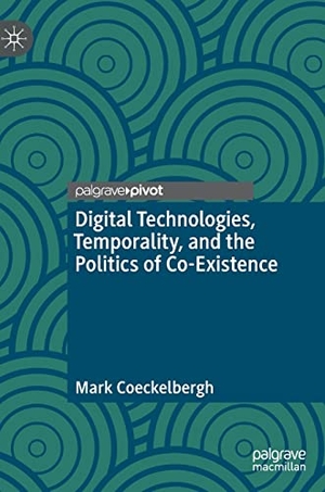 Coeckelbergh, Mark. Digital Technologies, Temporality, and the Politics of Co-Existence. Springer International Publishing, 2023.
