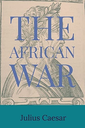 Julius Casesar. The African War. Dalcassian Publishing Company, 2023.