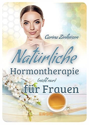Zinkeisen, Carina. Natürliche Hormontherapie (nicht nur) für Frauen - Wie Sie Hormone natürlich regulieren und Ihre Gesundheit wieder ins Gleichgewicht bringen. Ersa Verlag UG, 2022.