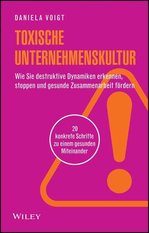 Voigt, Daniela. Toxische Unternehmenskultur - Wie Sie destruktive Dynamiken erkennen, stoppen und gesunde Zusammenarbeit fördern - 20 konkrete Schritte zu einem gesunden Miteinander. Wiley-VCH GmbH, 2026.