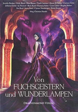 Reed, Ava / Götte, Corinna et al. Von Fuchsgeistern und Wunderlampen - Eine märchenhafte Anthologie. Drachenmond-Verlag, 2018.