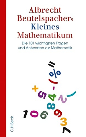 Beutelspacher, Albrecht. Albrecht Beutelspachers Kleines Mathematikum - Die 101 wichtigsten Fragen und Antworten zur Mathematik. C.H. Beck, 2016.