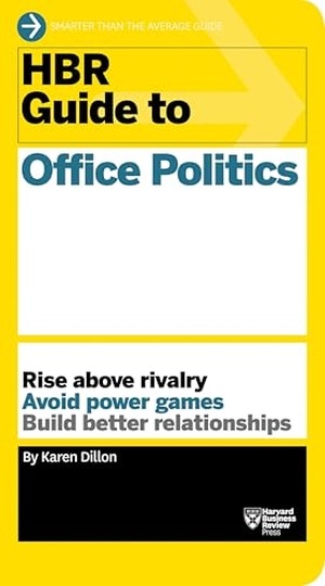 Dillon, Karen. HBR Guide to Office Politics (HBR Guide Series). Harvard Business School Publishing, 2014.