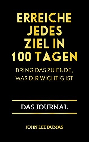 Dumas, John Lee. Erreiche jedes Ziel in 100 Tagen - Bring das zu Ende, was dir wichtig ist - Das Journal. Finanzbuch Verlag, 2020.