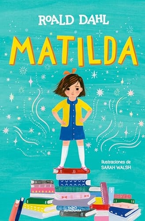 Dahl, Roald. Matilda (Edición Ilustrada) / Matilda (Illustrated Edition). Prh Grupo Editorial, 2024.